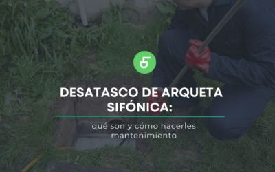 Desatasco de arquetas sifónicas: qué son y cómo hacerles mantenimiento