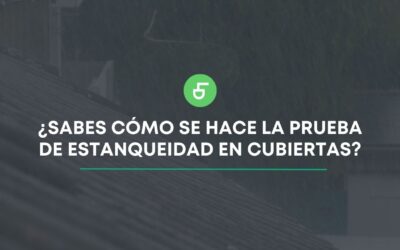 ¿Cómo se hace la prueba de estanqueidad en cubiertas?